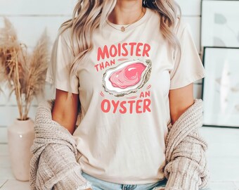 Moister Than An Oyster Shirt, Retro Funny Graphic Tee, Unique Humor T-Shirt, Cool Gift Idea, Trendy Casual Wear, Fun Apparel Tshirt