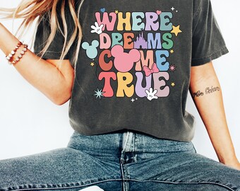 Disney Where Dreams Come True Sweatshirt, Vacation Shirt, Disney Aesthetic Tee, Disneyworld Hoodie, Disney Family Sweater, Disney Tee