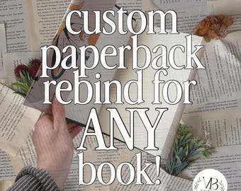 Custom PAPERBACK Book Rebinding: Special Edition, Bookbinding for ANY Book!