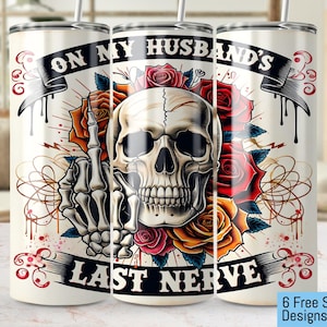On My Husbands Last Nerve Tumbler, Skull Roses 20oz Tumbler Wrap PNG, Wife, Funny Tumbler Sublimation Design, Husband Gift, Seamless 300 DPI