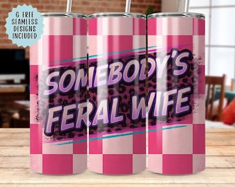 Somebody's Feral Wife Tumbler Wrap, Seamless 20oz PNG, Funny Wife Gift, Wife Life Design, Humor Drinkware, Tumbler Sublimation Design