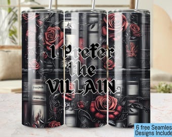 I Prefer the Villain Seamless 20oz Tumbler Wrap PNG, 300 DPI Digital Download, Gothic Rose Tumbler Wrap, Instant Download