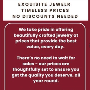 May include: A red background with white text that reads "Etthea Jewelry". The text below reads "Exquisite Jewelr Timeless Prices No Discounts Needed". The text continues with "We take pride in offering beautifully crafted jewelry at prices that provide the best value, every day. There's no need to wait for sales - our prices are thoughtfully set to ensure you get the quality you deserve, all year round. Thank you for supporting our shop, and we hope you find something special today!"
