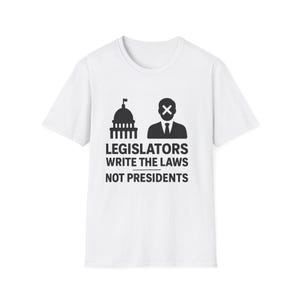 Legislators Write the Laws T-Shirt, Unisex Graphic Tee, Political Statement Top, Gift for Civic Engagement, Casual Wear