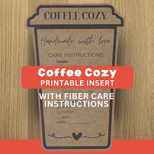 May include: A brown paper-colored printable insert shaped like a coffee cup with black text that reads COFFEE COZY, Handmade with love, CARE INSTRUCTIONS, Wash, Tumble Dry, Low, acrylic, cotton, wool, other, and a small heart icon at the bottom.