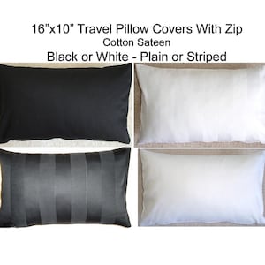 May include: Four travel pillow covers, 16" x 10", in black and white cotton sateen. Two are plain, and two are striped. The text on the image reads: "16"x10" Travel Pillow Covers With Zip Cotton Sateen Black or White - Plain or Striped."
