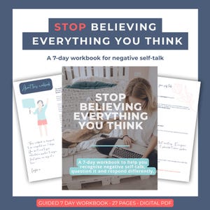 May include: A digital workbook titled STOP BELIEVING EVERYTHING YOU THINK, a 7-day workbook for negative self-talk. The document includes pages with text, illustrations, and a cover image featuring a person using a laptop on a bed.
