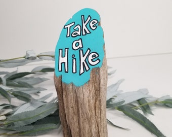 Take A Hike Quote Hand Painted on Driftwood, Rustic Wood Sign, Desk Sitter