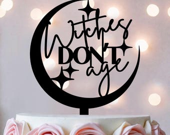 Witches Don’t Age Cake Topper, Witch Birthday Cake Topper, Crescent Moon Halloween Party Decor