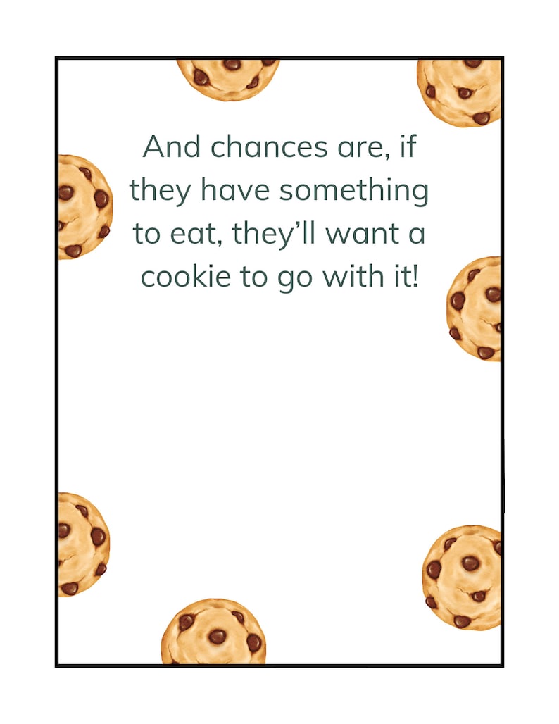 May include: A white card with a green border and the text "And chances are, if they have something to eat, they'll want a cookie to go with it!"  The card is decorated with chocolate chip cookies.