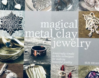 Magical Metal Clay Jewelry….Sue Heaser…20 Projects…How To Make Jewelry Book