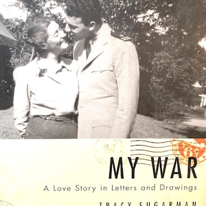 Mi Guerra: Una historia de amor en cartas y dibujos de Tracy Sugarman… Segunda Guerra Mundial… Primera Edición