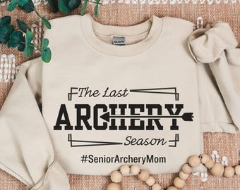 Senior Archery Mom Sweatshirt, Archery Mama Hoodie, Senior Year Game Day Shirts,  Archery Team Mom Gift, Sports Mom, The Last Archery Season