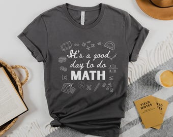 Its A Good Day To Do Math Shirt, Math Teacher Shirt, Mathematics Tee, Math Lover Gift, Math Student Tee, Teacher Gift, High School Math