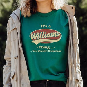 May include: A green t-shirt with a vintage-style logo that says "It's a Williams Thing... You Wouldn't Understand".