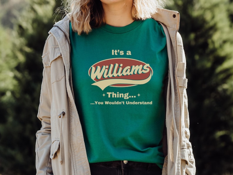May include: A green t-shirt with a vintage-style logo that says "It's a Williams Thing... You Wouldn't Understand".