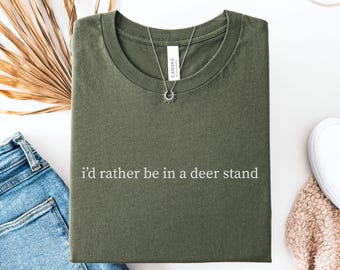 I'd Rather Be in a Deer Stand Shirt, Hunting Season Tee, Deer Hunting, Bowhunting, Hunting Gifts, Fathers Day Hunting Gift, Hunting Gear