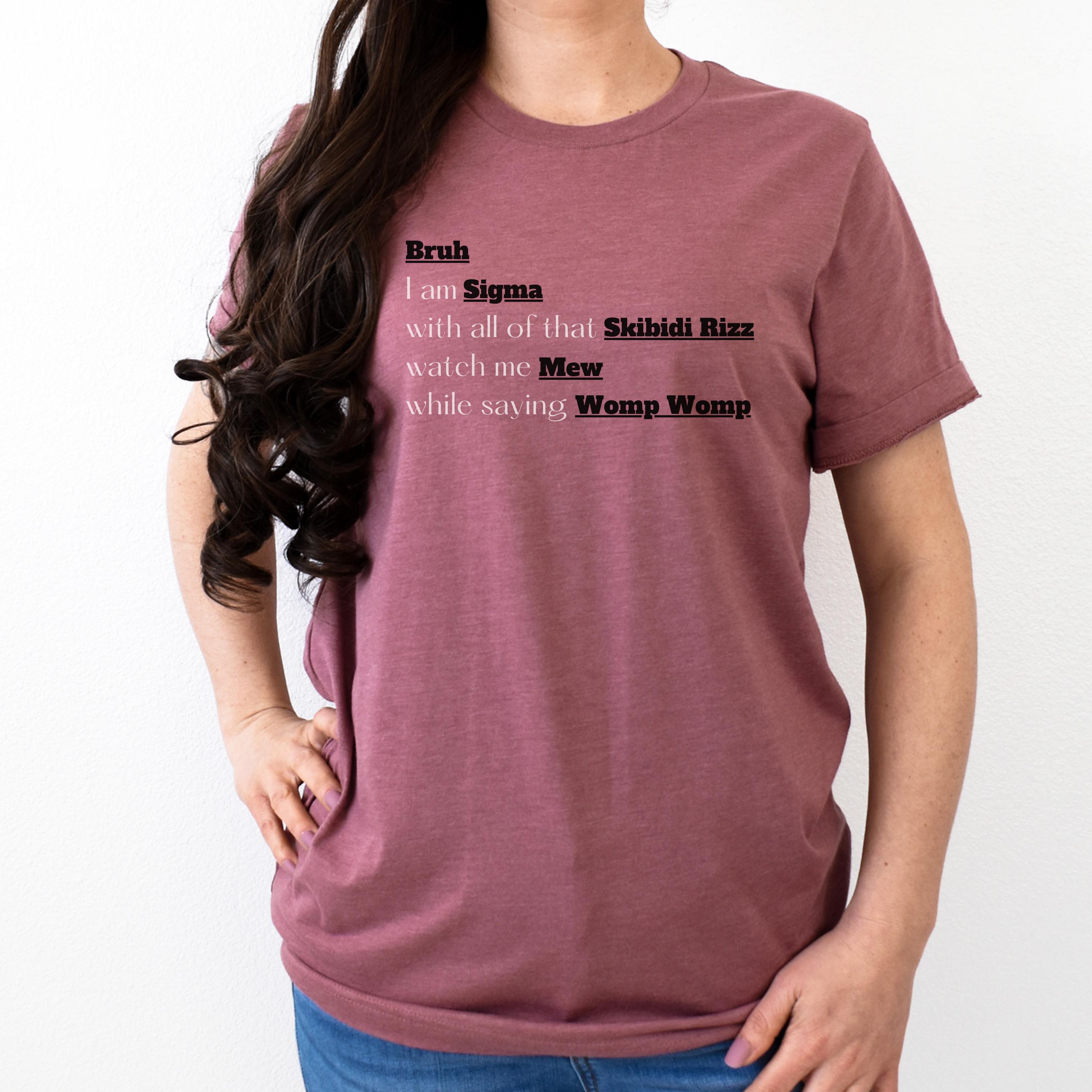 Bruh, Skibidi Rizz, Sigma, Mew, Womp Womp, Teen Shirt, Teacher Shirt ...