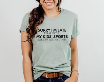 Funny Sports Mom Shirt, Sorry I'm Late Tee, Baseball Mom, Sports Mom Gift,  Sport Mom Era, Football Mom, Soccer Mom, Funny Mom, Basketball