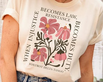 Anti Trump Shirt, Satirical Trump Tee, Not My President, Resistance Becomes Duty, Flower Protest, Activist Gift, When Injustice Becomes Law