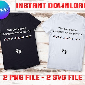 May include: Two digital designs for t-shirts. One design is black with white text that reads "The one where everyone finds out I'm pregnant" with a small footprint graphic. The other design is white with black text that reads "The one where everyone finds out I'm pregnant" with a small footprint graphic.