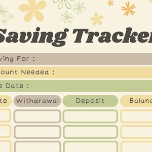 May include: A printable saving tracker with a floral design. The tracker has sections for saving for, amount needed, due date, date, withdrawal, deposit, and balance.