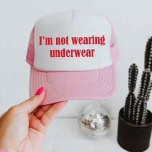 I’m Not Wearing Underwear Trucker Hat - Funny Trucker Hats, Unhinged Trucker Hats Bachelorette, Inappropriate Hat, Trucker Hat Dirty