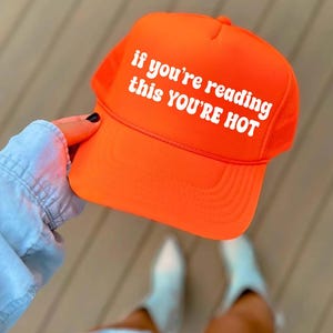 If You’re Reading This You’re Hot Trucker Hat, Funny Trucker Hats, Unhinged Trucker Hat, Bachelorette Party Trucker Hats, Inappropriate Hat