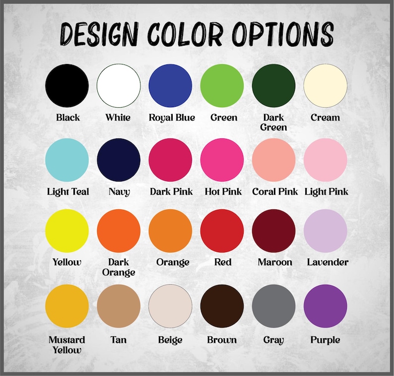 May include: A color chart with the text "DESIGN COLOR OPTIONS" at the top. The chart displays a variety of color options, including black, white, royal blue, green, dark green, cream, light teal, navy, dark pink, hot pink, coral pink, light pink, yellow, dark orange, orange, red, maroon, lavender, mustard yellow, tan, beige, brown, gray, and purple.