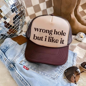 Wrong Hole But I Like It Trucker Hat, Funny Bachelorette Hats image 1