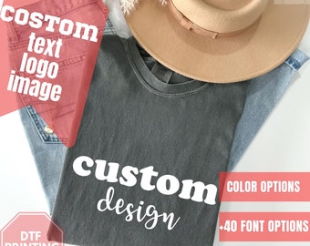 Comfort Colors Custom Text Shirt, Personalized Custom Shirt, Custom Made Shirt, Your Photo Shirt, Matching Custom Shirts,Business Logo Shirt