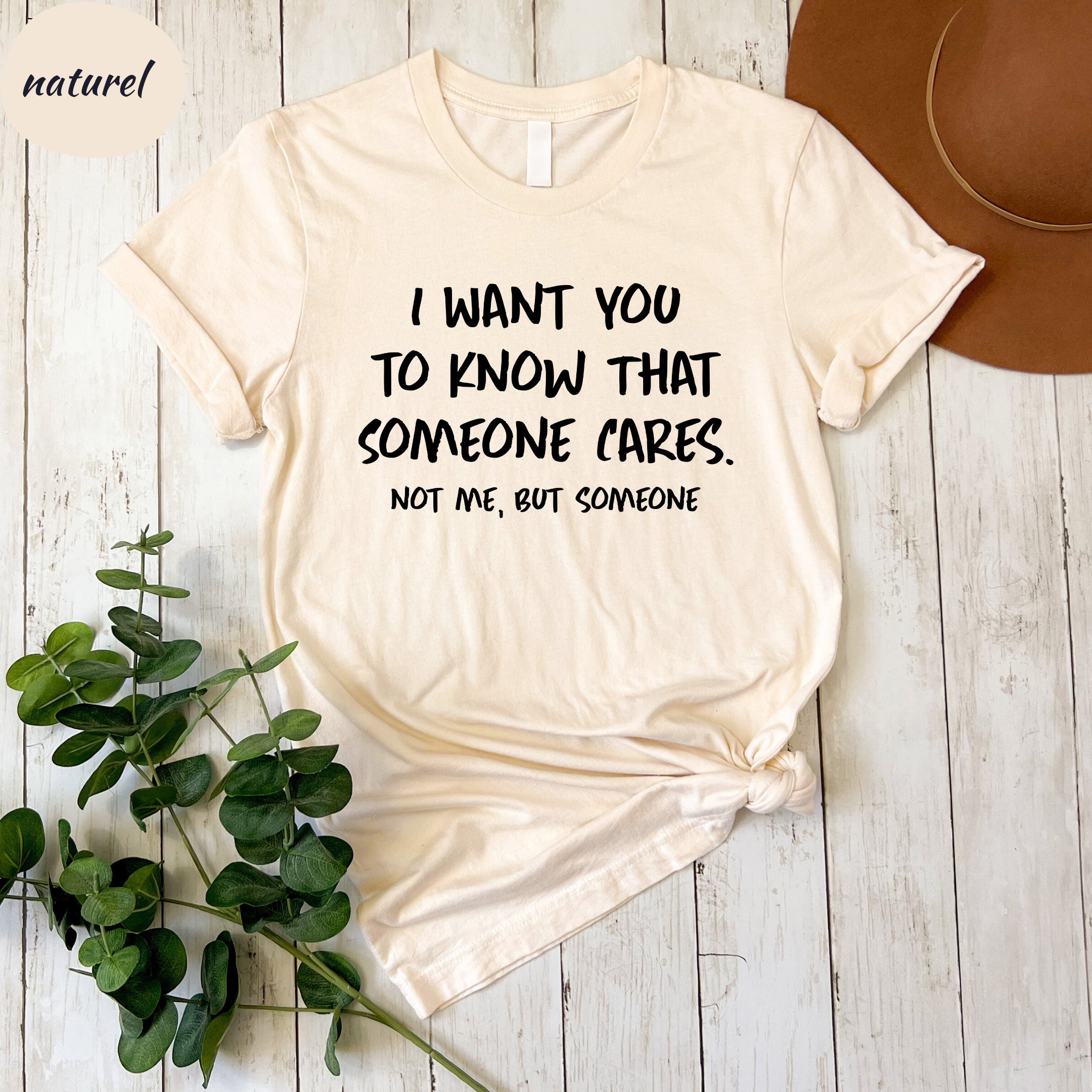 I Want You to Know That Someone Cares Not Me but Someone Shirt ...