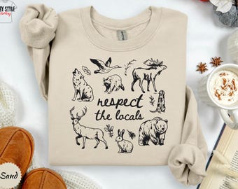 Respect The Locals Sweatshirt, Wildlife Pullover, Nature Lover Gift