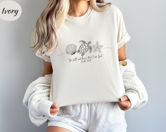 Comfort Colors® Be Still And Know That I Am God Shirt, Bible Verse Shirt, Christian Shirt, Seashell Shirt, Sea Turtle Shirt, Starfish Shirt