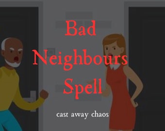 Banish Bad Neighbours Effective Spell , Remove, Relocate, and Reclaim Harmony - Casting for Annoying, Noisy, Bad Neighbors