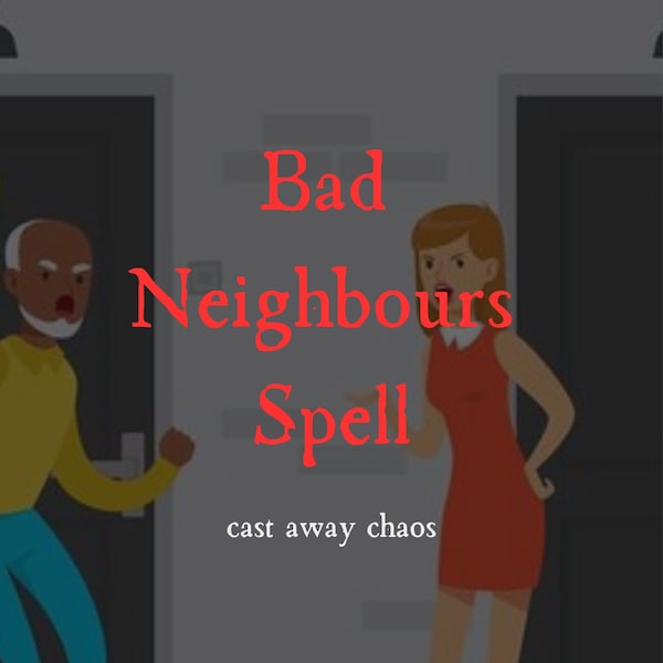 Banish Bad Neighbours Effective Spell , Remove, Relocate, and Reclaim Harmony - Casting for Annoying, Noisy, Bad Neighbors