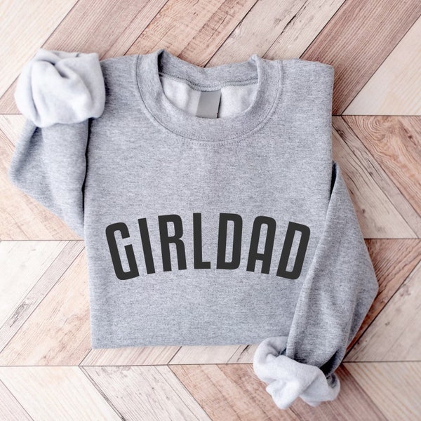 Girl Dad Crewneck, Girl Dad, Girl Dad Sweater, Dad Gift, Gift for Dad, Custom Dad Crewneck, Father's Day Gift, Gift for New Dad, Fathers Day