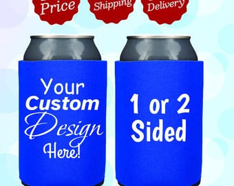 May include: Two blue can coolers, one with the text "Your Custom Design Here!" and the other with the text "1 or 2 Sided".
