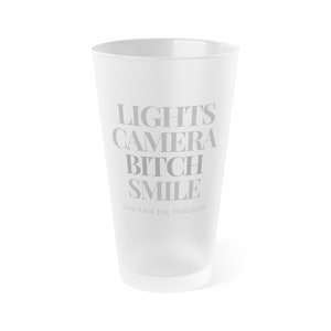 Lights, Camera, Bitch Smile Frosted Pint Glass, 16oz TTPD