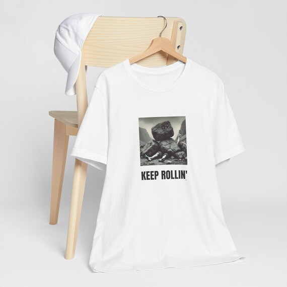 Keep Rollin', Sisyphus Shirt, Positive Affirmation Tee,Philosophy T-Shirt, Unisex Graphic Tee, Inspirational Top