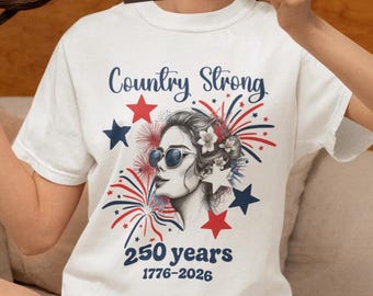 Country Strong 250 Years 1776-2026 TShirt | Patriotic Americana July 4th Tee for Women
