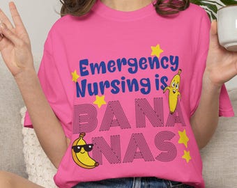 Emergency Nursing is Bananas Tshirt | Funny ER Nurse Gift