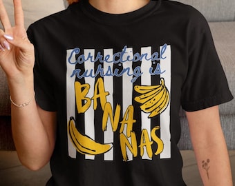 Correctional Nurse Bananas Shirt, Funny Corrections Medical Tee