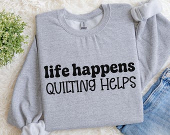 Funny Quilting Sweatshirt, Quilt Guild Retreat Gift