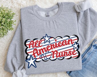 All American Nurse Sweatshirt | Patriotic 4th of July Nurse Crewneck