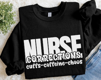 Correctional Nurse Sweatshirt, Funny Corrections Nurse Appreciation Gift