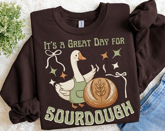Silly Goose Sourdough Sweatshirt, Coquette Great Day Bread Baking Gift
