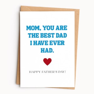 May include: A white greeting card with the text "MOM, YOU ARE THE BEST DAD I HAVE EVER HAD." in blue, a red heart, and "HAPPY FATHER'S DAY!" in black. The card is inside a brown envelope.