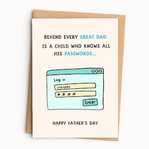 Peut inclure: Une carte de vœux couleur crème avec du texte noir et bleu clair qui dit : BEHIND EVERY GREAT DAD IS A CHILD WHO KNOWS ALL HIS PASSWORDS... HAPPY FATHER'S DAY. Sous le texte se trouve une illustration bleu clair d'une fenêtre de connexion.
