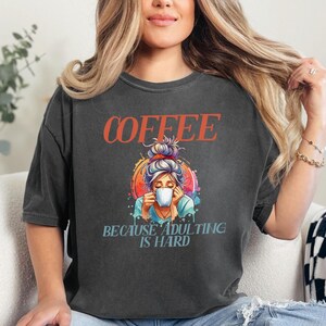 Coffee Because Adulting Is Hard Shirt Trendy Coffee T Shirt Tired Moms Social Club Shirt Coffee Lover Gift Funny Sarcastic T-Shirt